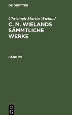 C. M. Wielands Sammtliche Werke