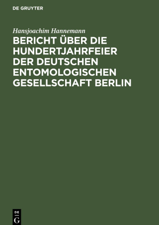 Bericht uber die Hundertjahrfeier der Deutschen Entomologischen Gesellschaft Berlin