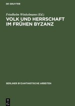 Volk und Herrschaft im Fruhen Byzanz