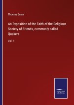 Exposition of the Faith of the Religious Society of Friends, commonly called Quakers