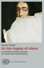 libro forgiato all'inferno. Lo scandaloso «Trattato» di Spinoza e la nascita della secolarizzazione