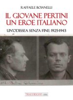 giovane Pertini un eroe italiano. Un’odissea senza fine: 1925-1943