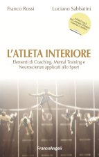 atleta interiore. Elementi di coaching, mental training e neuroscienze applicati allo sport