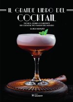 grande libro del cocktail. Tecniche, storia e curiosità dei cocktail più famosi del mondo