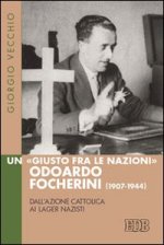 «Giusto fra le Nazioni» Odoardi Focherini (1907-1944). Dall'Azione Cattolica ai lager nazisti