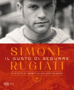 gusto di sedurre. Le ricette e i segreti di uno chef da amare