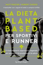 dieta plant-based per sportivi e runner. Il rivoluzionario approccio vegetale per potenziare le prestazioni e la salute
