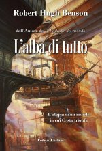 alba di tutto. L'utopia di un mondo in cui Cristo trionfa