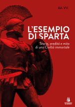 esempio di Sparta. Storia, eredità e mito di una civiltà immortale
