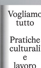 Vogliamo Tutto: pratiche culturali e lavoro. Andrea Bowers, Pablo Bronstein, Claire Fontaine, Tyler Coburn, Jeremy Deller, Kevin Jerome Everson, LaToy