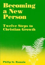 Becoming a New Person: Twelve Steps to Christian Growth
