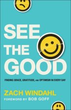 See the Good - Finding Grace, Gratitude, and Optimism in Every Day