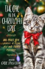 Cat in the Christmas Tree - And Other True Stories of Feline Joy and Merry Mischief