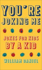 You're Joking Me: Jokes for Kids by a Kid