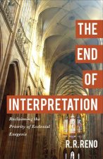 End of Interpretation - Reclaiming the Priority of Ecclesial Exegesis