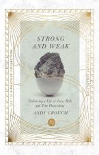 Strong and Weak - Embracing a Life of Love, Risk and True Flourishing