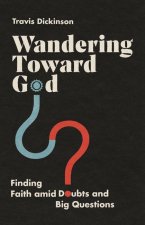 Wandering Toward God - Finding Faith amid Doubts and Big Questions