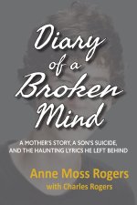 Diary of a Broken Mind: A Mother's Story, A Son's Suicide, and The Haunting Lyrics He Left Behind