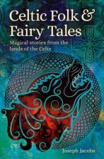 Celtic Folk & Fairy Tales: Magical Stories from the Lands of the Celts