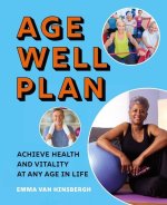The Age Well Plan: Achieve Health and Vitality at Any Age in Life