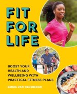 Fit for Life: Boost Your Health and Wellbeing with Practical Fitness Plans