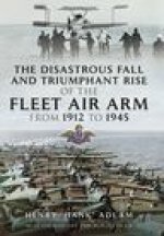 Disastrous Fall and Triumphant Rise of the Fleet Air Arm from 1912 to 1945