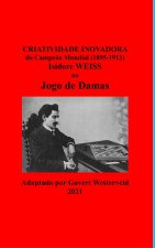 Criatividade Inovadora do Campeao Mundial (1895-1912) Isidore Weiss no Jogo de Damas
