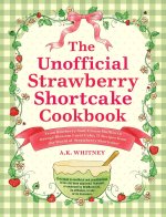 Unofficial Strawberry Shortcake Cookbook