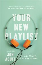 Your New Playlist - The Student`s Guide to Tapping into the Superpower of Mindset