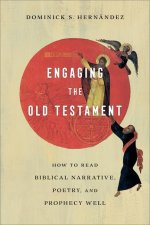 Engaging the Old Testament - How to Read Biblical Narrative, Poetry, and Prophecy Well