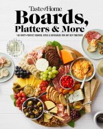 Taste of Home Boards, Platters & More: 219 Party Perfect Boards, Bites & Beverages for Any Get-Together