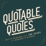 Quotable Quotes: Wit & Wisdom from 100 Years of Reader's Digest