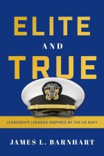 Elite and True: Leadership Lessons Inspired by the US Navy