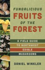 Fruits of the Forest: A Field Guide to Pacific Northwest Edible Mushrooms