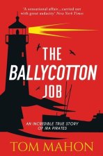 The Ballycotton Job: An Incredible True Story of IRA Pirates
