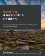 Mastering Azure Virtual Desktop : The ultimate guide to the implementation and management of Azure Virtual Desktop