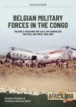 Belgian Military Forces in the Congo: Volume 2: Congolese Tactical Air Force Co-Operation with the CIA 1964-67