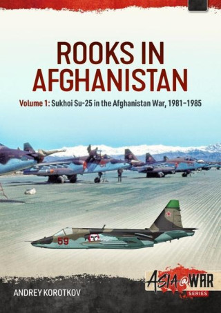 Rooks in Afghanistan: Volume 1 - Sukhoi Su-25 in the Afghanistan War