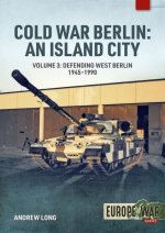 Cold War Berlin: An Island City: Volume 3: US Forces in Berlin - Keeping the Peace, 1945-1994