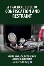 Practical Guide to Confiscation and Restraint