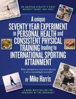 unique Seventy Year Experiment  in Personal Health and Consistent Physical Training leading to International Sporting Attainment