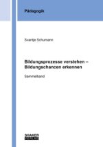 Bildungsprozesse verstehen - Bildungschancen erkennen