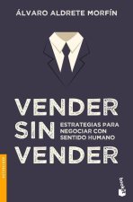 Vender Sin Vender: Estrategias Para Negociar Con Sentido Humano