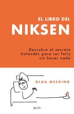 El Libro del Niksen: Descubre El Secreto Holandés Para Ser Feliz Sin Hacer NADA