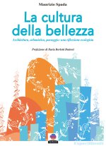 cultura della bellezza. Architettura, urbanistica, paesaggio: una riflessione ecologista