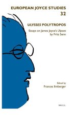 Ulysses Polytropos: Essays on James Joyce's Ulysses by Fritz Senn