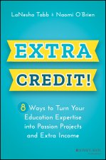Extra Credit! 8 Ways to Turn Your Education Expertise into Passion Projects and Extra Income