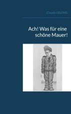 Ach! Was fur eine schoene Mauer!