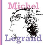 Michel Legrand: Hier & demain