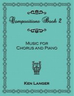 Compositions Book 2: Music For Chorus and Piano